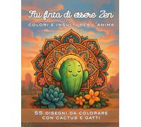 FAI FINTA DI ESSERE ZEN - Colori e insulti per l'anima: Un libro da colorare per adulti ironico a tema gatti e cactus