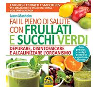 Fai il pieno di salute con frullati e succhi verdi