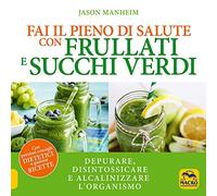 Fai il pieno di salute con frullati e succhi verdi