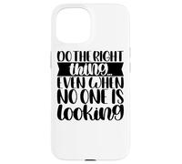 Fai la cosa giusta Citazioni motivazionali Pensatore positivo Custodia per iPhone 15