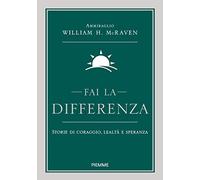 Fai la differenza. Storie di coraggio, lealtà e speranza