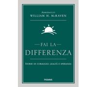 Fai la differenza. Storie di coraggio, lealtà e speranza - McRaven William H.