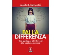 Fai la differenza. Una guida per gli introversi che vogliono cont