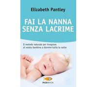 Fai la nanna senza lacrime. Il metodo naturale per insegnare al vostro bambino a dormire tutta la notte senza farlo piangere