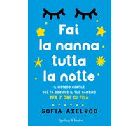Fai la nanna tutta la notte. Il metodo gentile che fa dormire il tuo bambi...