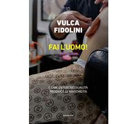 Fai l'uomo! Come l'eterosessualità produce le maschilità
