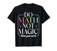 Fai Matematica Non magia Divertente Insegnanti di Matematica Torna a Scuola Maglietta