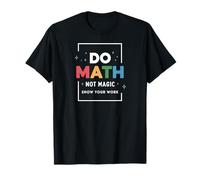 Fai Matematica Non Magia Mostra Il Ragionamento Maglietta