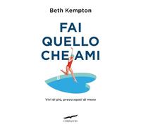 Fai quello che ami. Vivi di più, preoccupati di meno