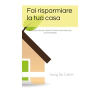 Fai risparmiare la tua casa: Cosa puoi fare per ridurre i consumi ed essere più ecosostenibile