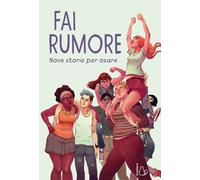 Fai rumore. Nove storie per osare - 2022 - Il Castoro