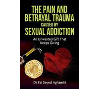 Fai Seyed Agham The Pain And Betrayal Trauma Caused By Sexual Addict (Tascabile)