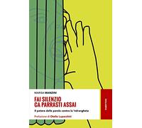 Fai silenzio ca parrasti assai. Il potere delle parole contro la 'ndrangheta
