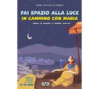 Fai spazio alla luce. In cammino con Maria. Tempo di Avvento e Natale 2025-26 (Vol. 3)