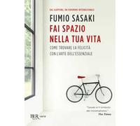 Fai spazio nella tua vita. Come trovare la felicità con l'arte dell'essenziale