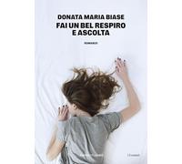 Libri Biase Donata Maria - Fai Un Bel Respiro E Ascolta