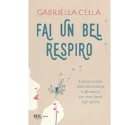 Fai un bel respiro. Il dolce potere della respirazione e gli esercizi per stare bene ogni giorno