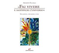 «Fai vivere e santifichi l'universo». Eucaristia, creazione e fede