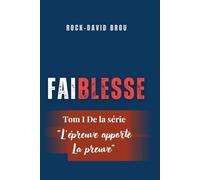 Faiblesses: Tome 1 de la série « L’épreuve apporte la preuve » - Comment surmonter ses faiblesses pour mieux réussir sa vie