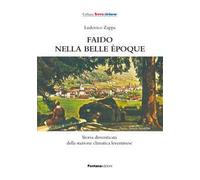 Faido nella Belle Époque. Storia dimenticata della stazione climatica leventinese