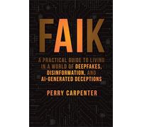 Faik: A Practical Guide to Living in a World of Deepfakes, Disinformation, and Ai-generated Deceptions