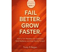 FAIL BETTER. GROW FASTER.: How to Turn Mistakes Into Confidence, Build Resilience, and Keep Moving Forward