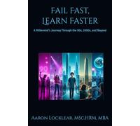 Fail Fast, Learn Faster: A Millennial's Journey Through the 90s, 2000s, and Beyond