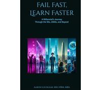 Fail Fast, Learn Faster: A Millennial's Journey Through the 90s, 2000s, and Beyond