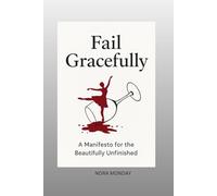 Fail Gracefully: A Manifesto for the Beautifully Unfinished