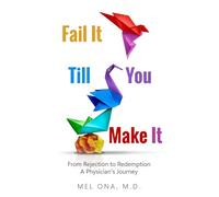 Fail It Till You Make It: From Rejection to Redemption - A Physician's Journey
