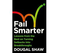 Fail Smarter: Lessons from the Best on Turning Setbacks into Breakthroughs