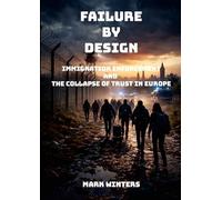 Failure by Design: Immigration, Enforcement, and the Collapse of Trust in Europe