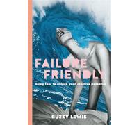 Failure friendly: using fear to unlock your creative potential - Lewis Buzzy