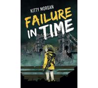Failure in Time: A Dystopian Time Travel Epic for Middle Grade Readers: 1