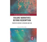 Failure Narratives Beyond Redemption: Twentieth Century Literature and Film