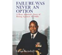 Failure Was Never an Option: A Rear Admiral's Story of Rising Against All Odds