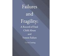 Failures and Fragility: A Record of Fatal Child Abuse and System Failure