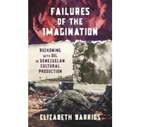 Failures of the Imagination: Reckoning With Oil in Venezuelan Cultural Production