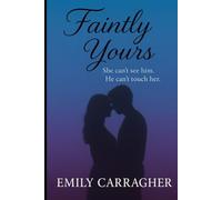 Faintly Yours: She can't see him, he can't touch her