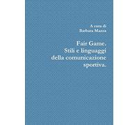Fair Game. Stili e linguaggi della comunicazione sportiva.