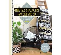 Fair Isle Crochet Workshop: 15 Modern Projects for the Home