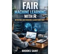 FAIR MACHINE LEARNING WITH R: DETECTING AND REDUCING ALGORITHMIC BIAS