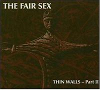 Fair Sex,the - Thin Walls-Part 2
