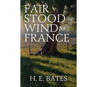 Fair Stood the Wind for France - Bates H. E.