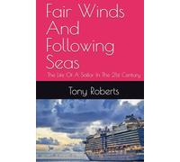 Fair Winds And Following Seas: The Life Of A Sailor In The 21st Century