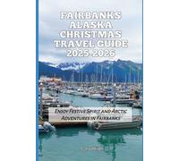 Fairbanks Alaska Christmas Travel Guide 2025-2026: Enjoy Festive Spirit and Arctic Adventures in Fairbanks