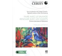 Faire avec le sauvage, renouer avec les vivants: Entre science et littérature: Entre sciences et littérature