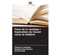 Faire de la musique : Explication du travail vocal et théâtral