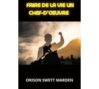 Libri Swett Marden Orison - Faire De La Vie Un Chef-D'oeuvre