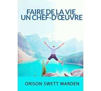 Faire de la vie un chef-d'œuvre